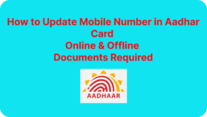 Update Mobile Number in Aadhar Card Online & Offline