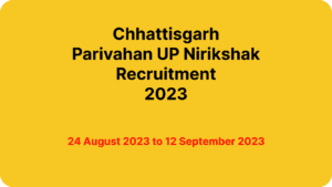 Chhattisgarh Parivahan UP Nirikshak Recruitment 2023